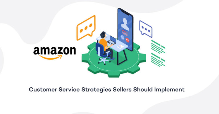 Amazon Customer Service: Customer Service Strategies For Sellers